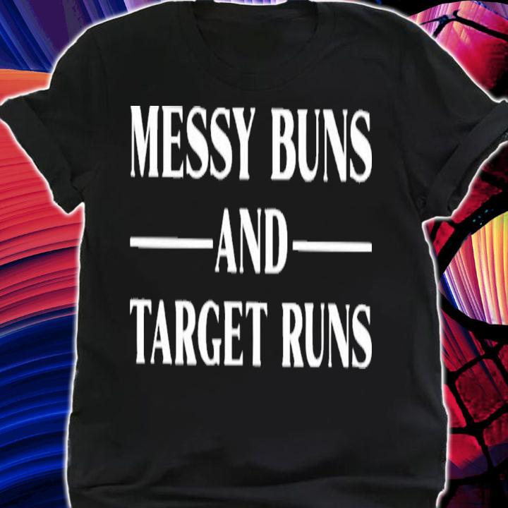 Messy Buns And Target Runs T-Shirt t-shirt shirt