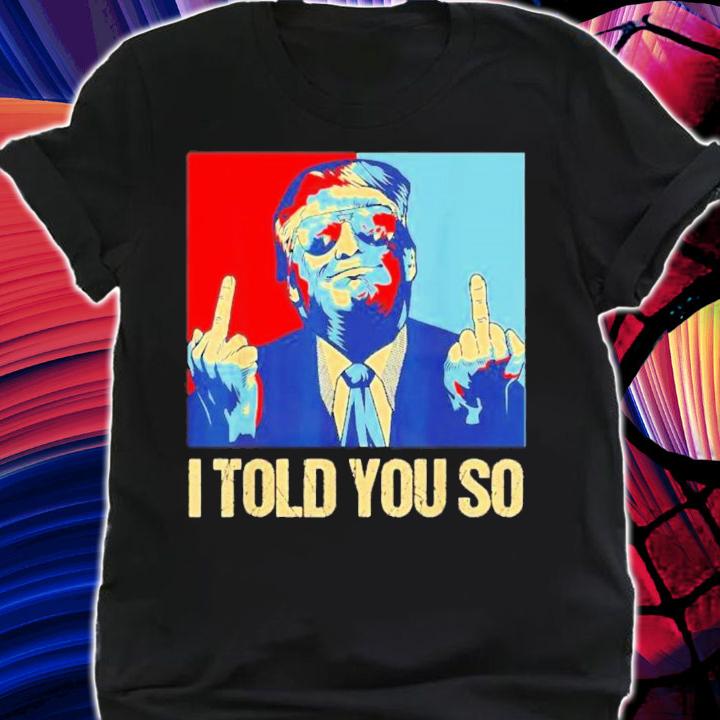 Pro Trump I Told You So 45th President I'll Be Back T-Shirt t-shirt