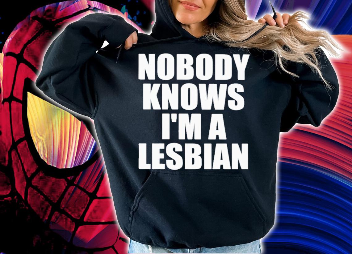 Nobody Knows I'm A Lesbian Shirt t-shirt