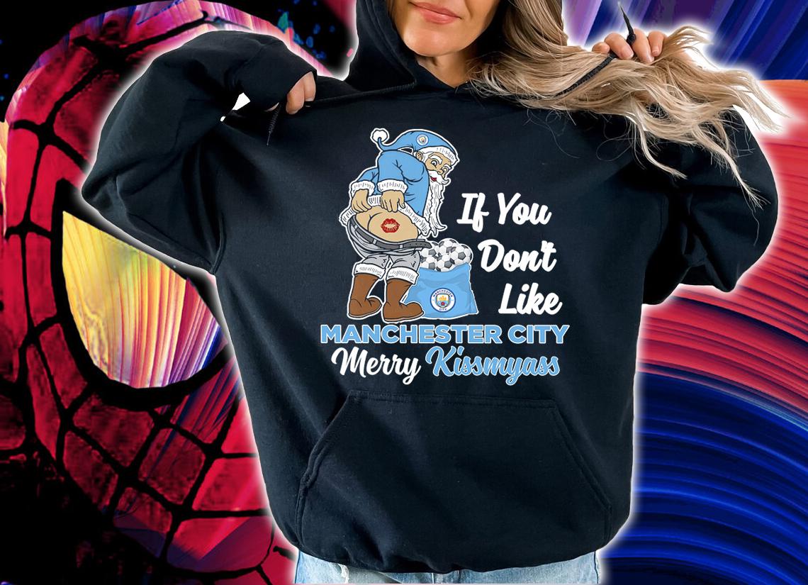 Santa Claus If You Dont Like Manchester City Merry Kissmyass Christmas t-shirt