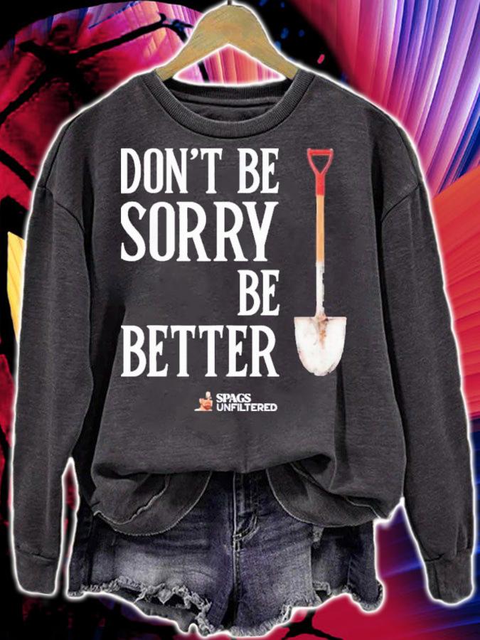 Spags Unfiltered Dont Be Sorry Be Better shirt t-shirt