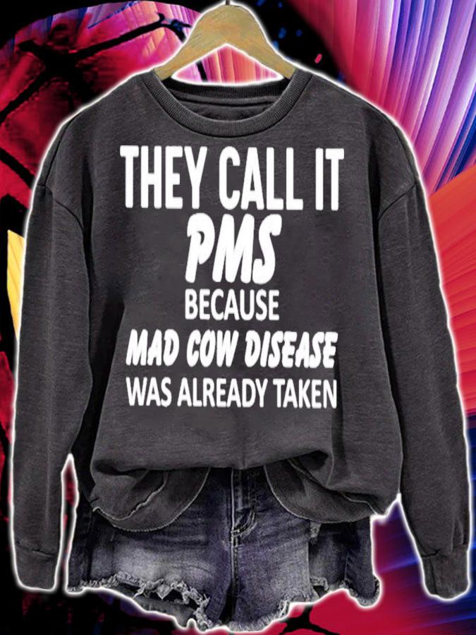 They Call It Pms Because Mad Cow Disease Was Already Taken T-Shirt t-shirt sweatshirt