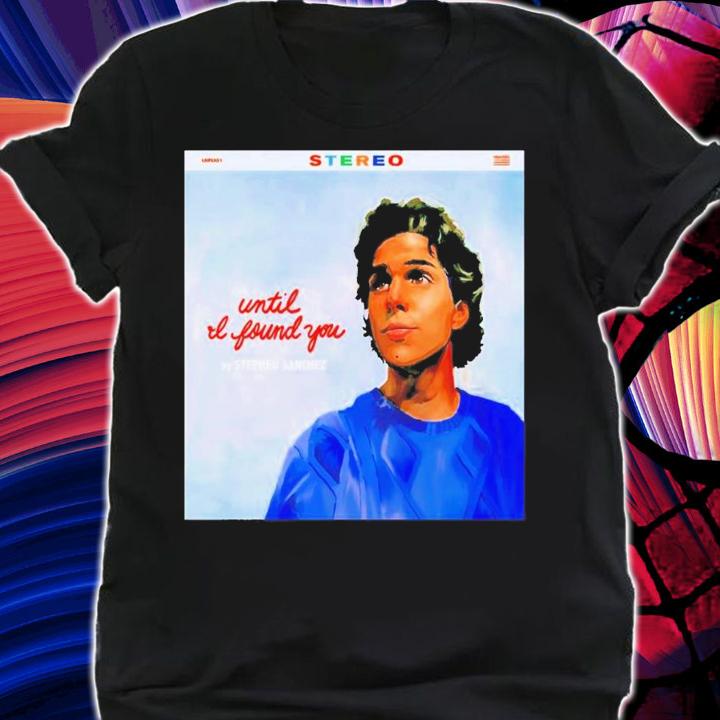Until I Found You Stephen Sanchez T-shirt t-shirt
