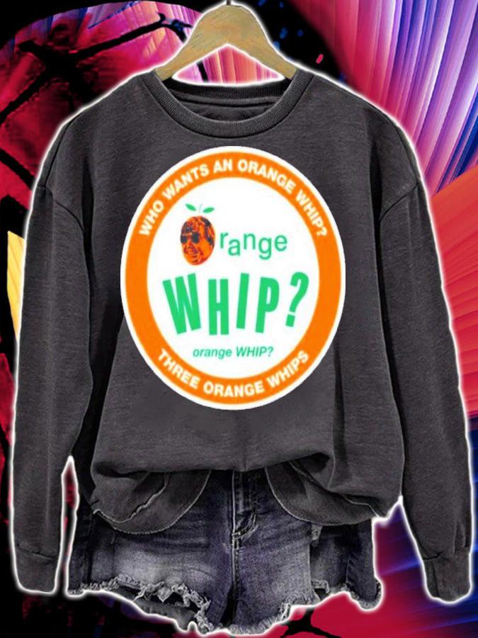 Who Wants An Orange Whip Three Orange Whips Shirt t-shirt sweatshirt