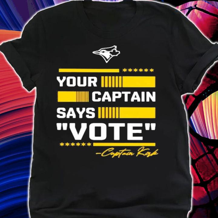 Your Captain Says Vote Captain Kirk Toronto Blue Jays Shirt t-shirt