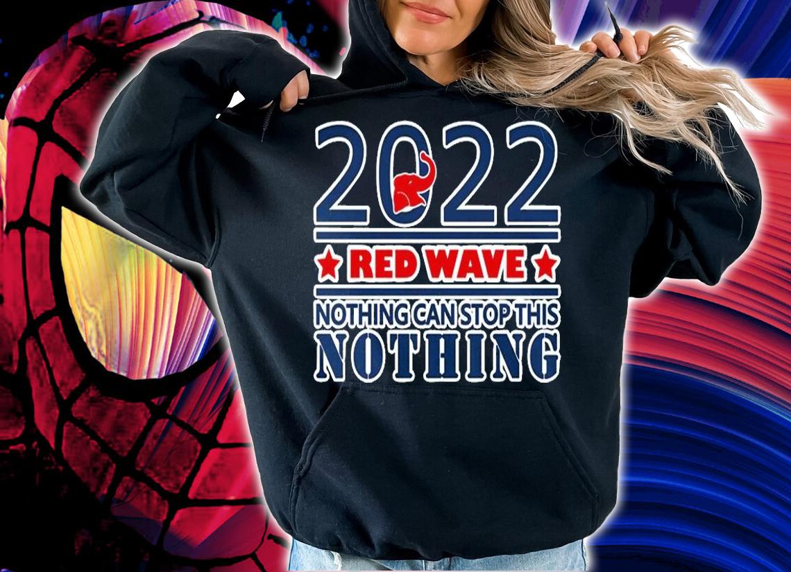 2022 RED WAVE nothing can stop this NOTHING T-Shirt t-shirt