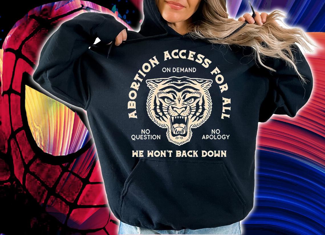 Abortion Access For All We Wont Back Down On Demand No Question No Apology T-Shirt t-shirt