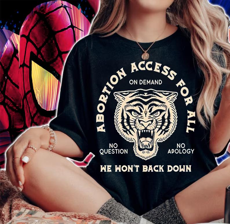 Abortion Access For All We Wont Back Down On Demand No Question No Apology T-Shirt t-shirt woman shirt