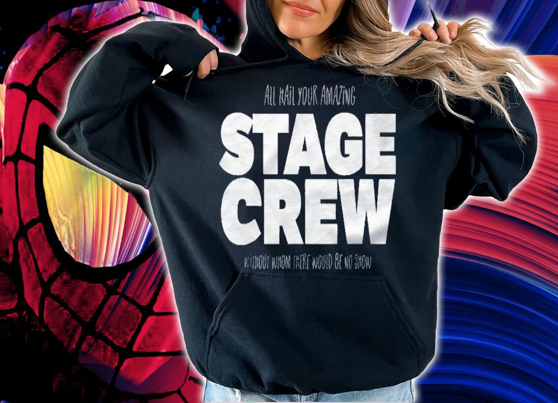 All Hail Your Amazing Stage Crew Shirt t-shirt