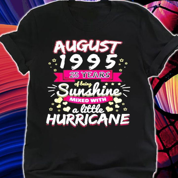 AUGUST 1995 Girl 25 Years Being Sunshine Mixed Hurricane T Shirt t-shirt