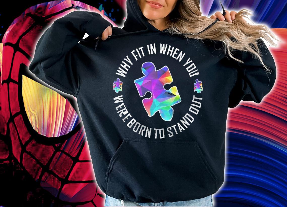 Autism Awareness Why Fit In When You Were Born To Stand Out Shirt t-shirt