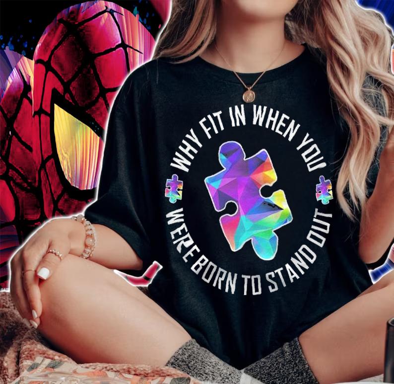 Autism Awareness Why Fit In When You Were Born To Stand Out Shirt t-shirt