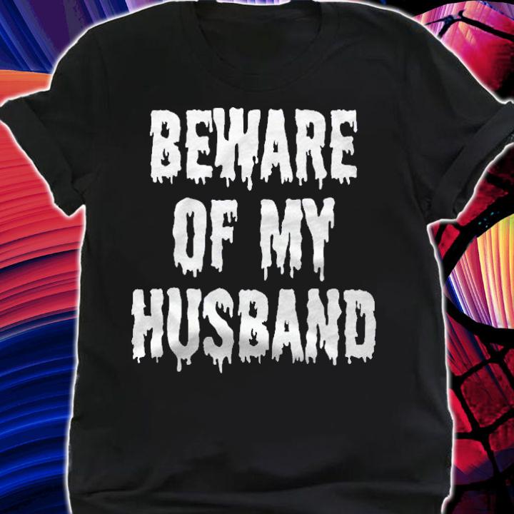 Beware Of My Husband Clothing Gift Women Funny Halloween Premium Shirt t-shirt shirt