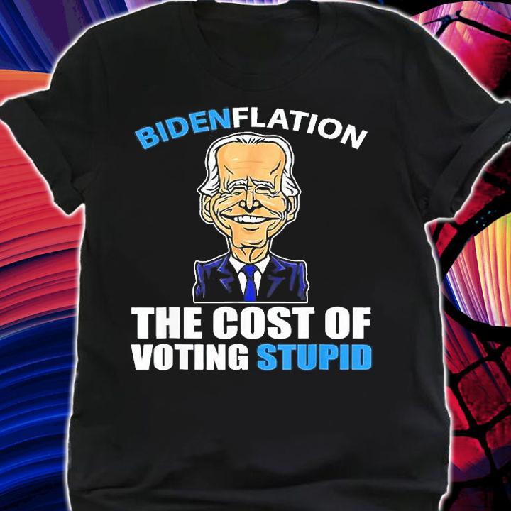 Biden Flation The Cost Of Voting Stupid Anti Biden 4th July T-Shirt t-shirt