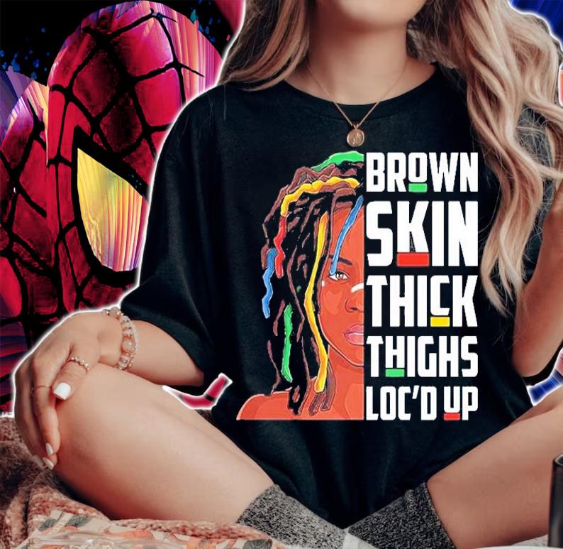 Black Girl Brown Skin Thick Things Loc'd Up T-Shirt t-shirt