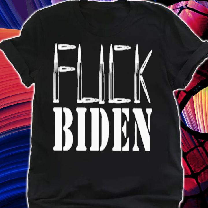 Bullet Fuck Biden Shirt t-shirt