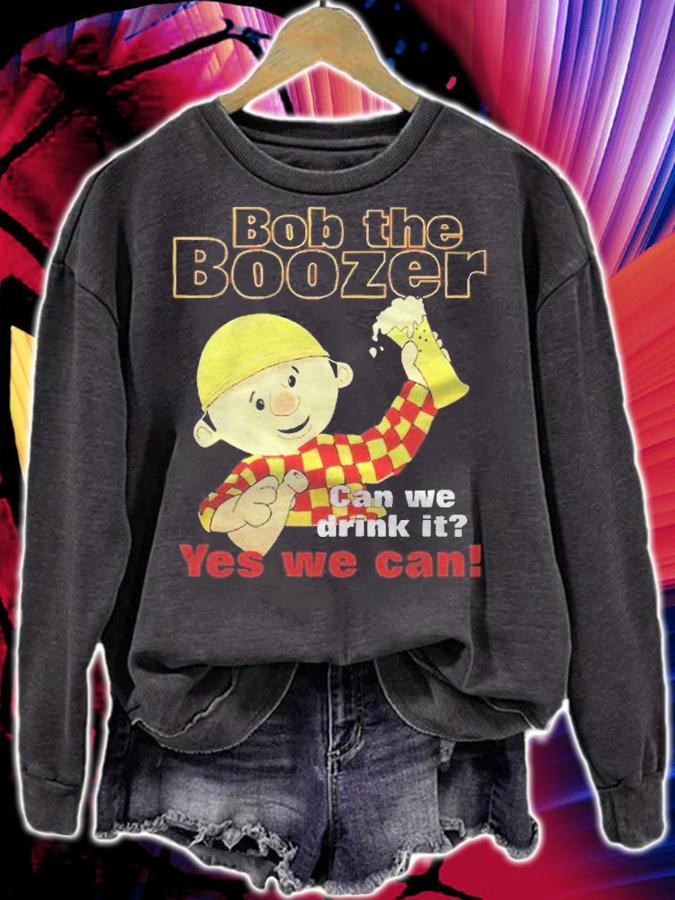 Bob The Boozer Can We Drink It Yes We Can T-shirt t-shirt sweatshirt
