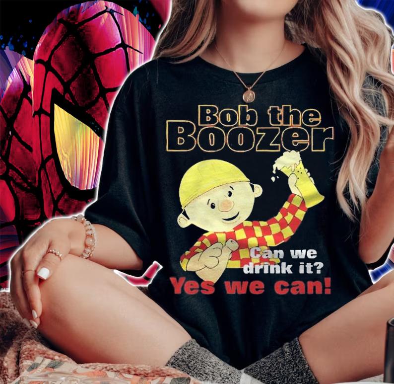 Bob The Boozer Can We Drink It Yes We Can T-shirt t-shirt woman shirt