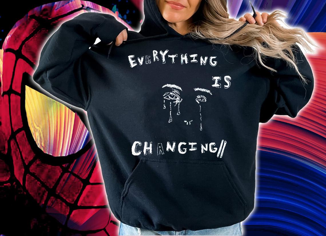 Everything is Changing T-shirt t-shirt hoodie