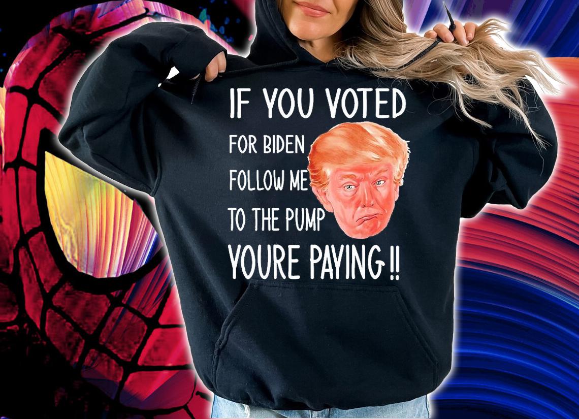 If You Voted For Biden Follow Me To The Gas Pump Trump 2024 T-Shirt t-shirt
