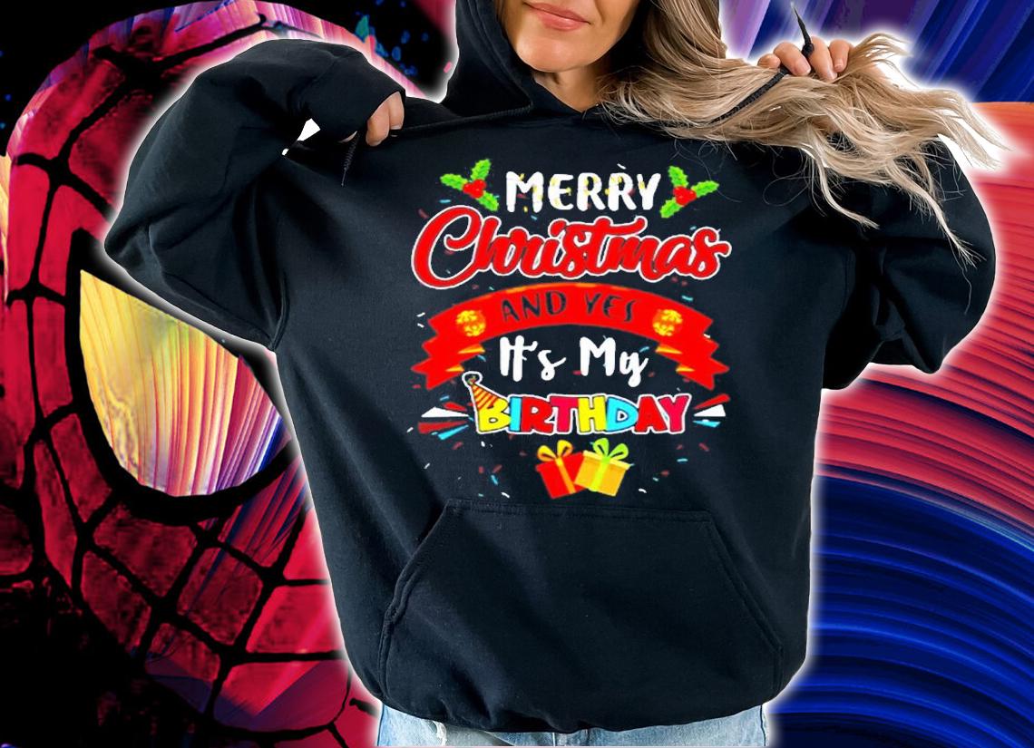Merry Christmas And Yes Its My Birthday T-Shirt t-shirt hoodie