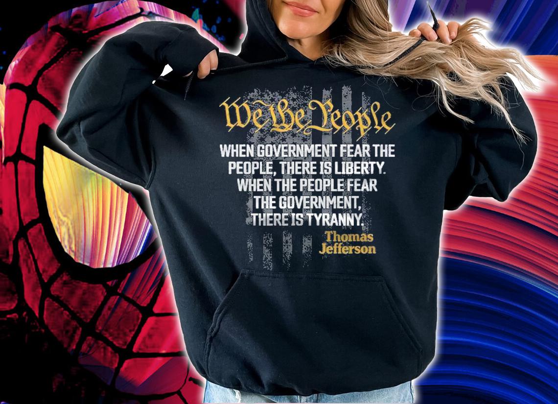 When Government Fear The People Thomas Jefferson Quotes Shirt t-shirt