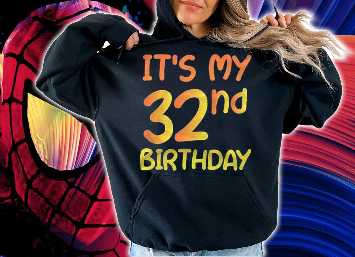 Happy 32Nd Birthday Gift Its My 32Nd Birthday 32 Years Bday T-shirt t-shirt hoodie