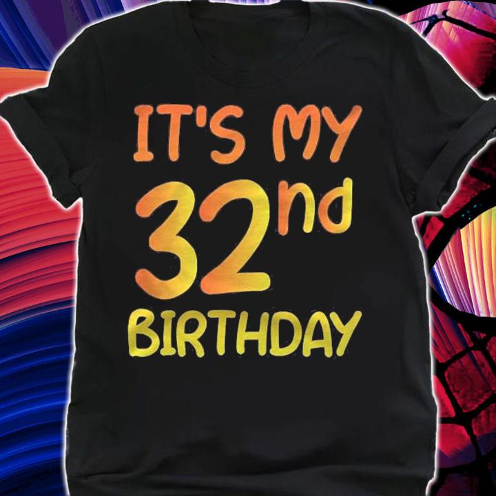 Happy 32Nd Birthday Gift Its My 32Nd Birthday 32 Years Bday T-shirt t-shirt shirt