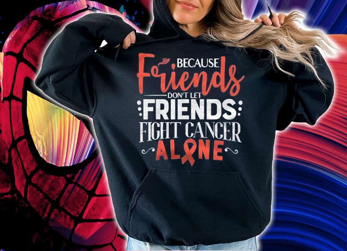 Leukemia Fight Cancer Ribbon Friends Shirt t-shirt hoodie