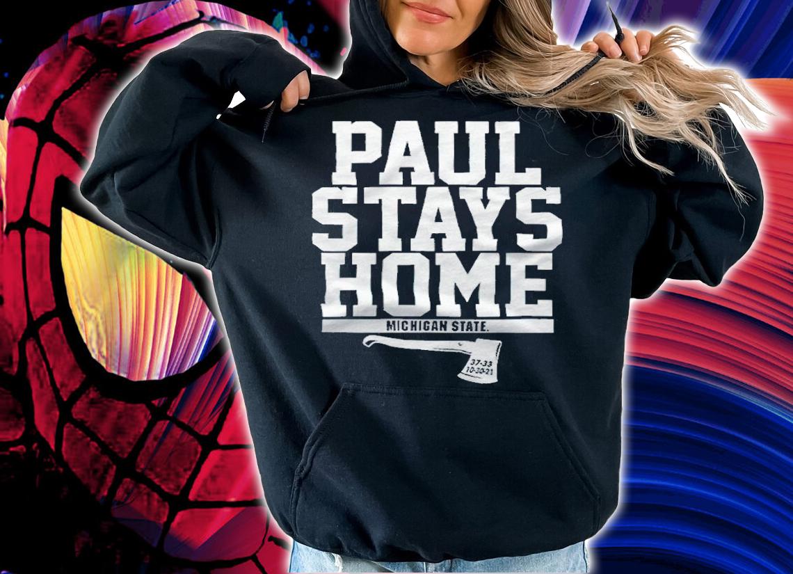 Michigan State Paul Stays Home T-shirt t-shirt hoodie