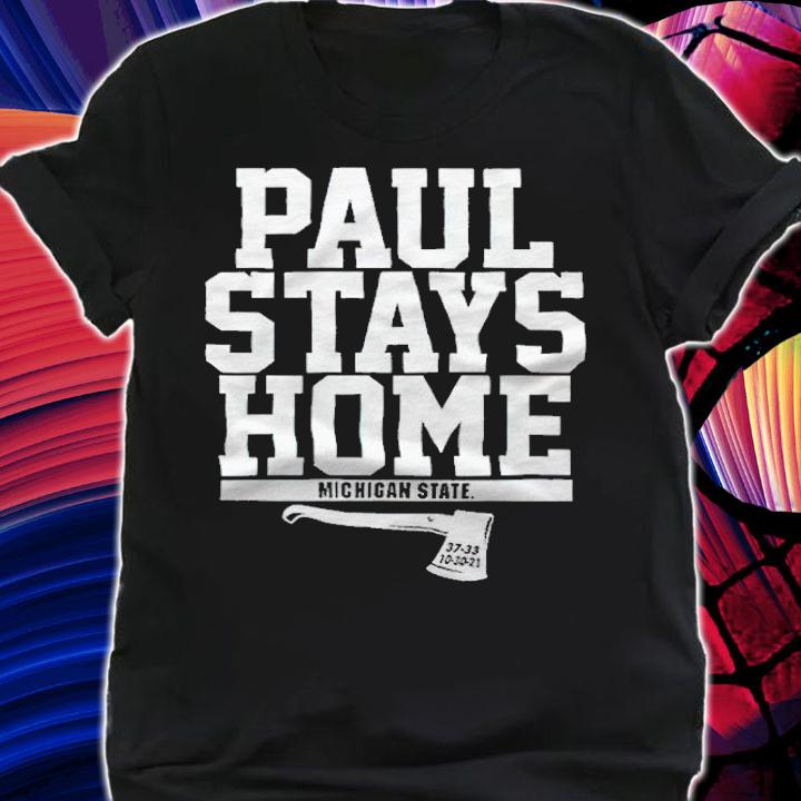 Michigan State Paul Stays Home T-shirt t-shirt shirt