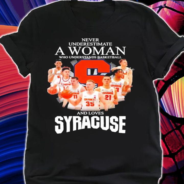 Never Underestimate A Woman Who Understands Basketball And Loves Syracuse Orange Signatures Shirt t-shirt shirt