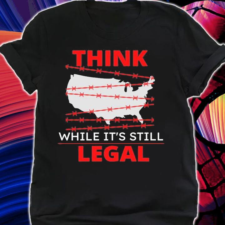 Think While It's Still Legal Anti Cancel Culture Conservative T-Shirt t-shirt