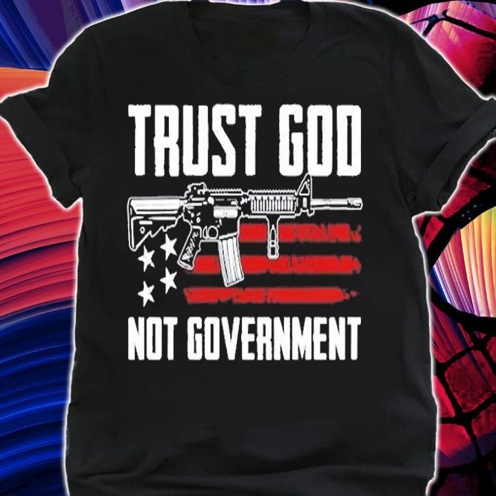 Trust God Not Government Christian Pro Gun Rights Ar15 Pullover T-Shirt t-shirt
