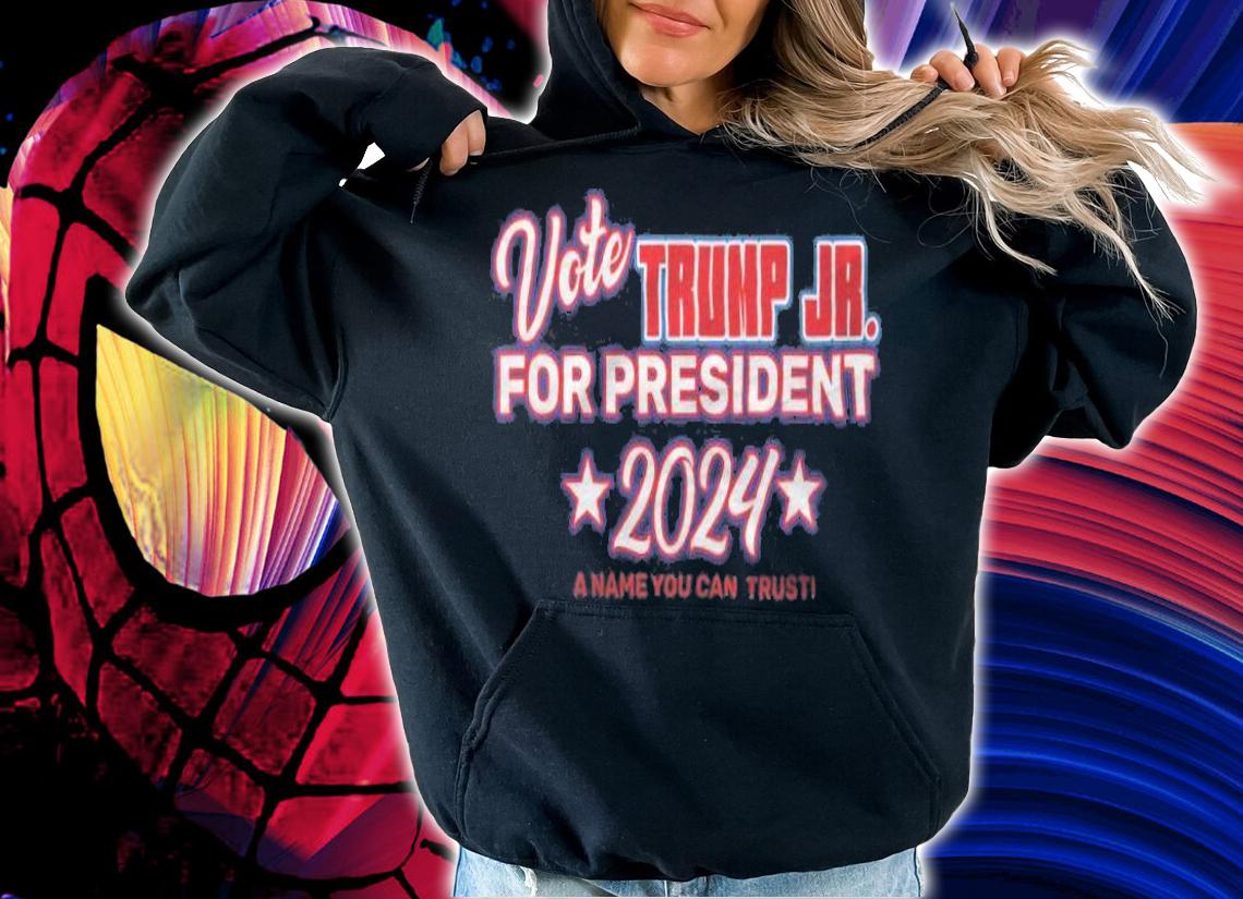 Vote Trump Jr. For President 2024 A Name You Can Trust T-Shirt t-shirt