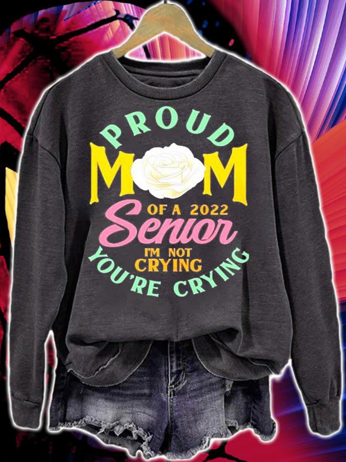 Proud Mom Of A 2022 Senior Im Not Crying Youre Crying Rose Flower Shirt t-shirt sweatshirt