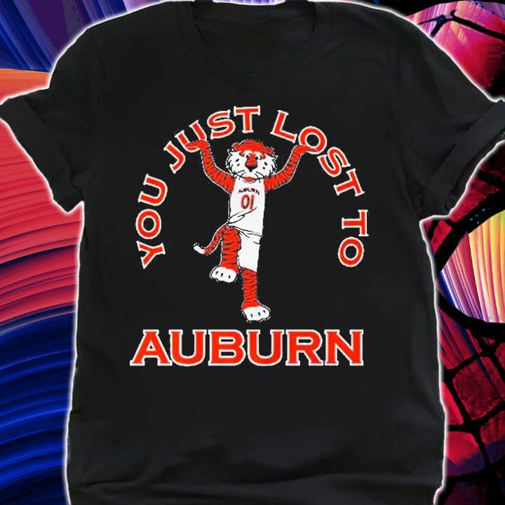 You Just Lost To Auburn T-Shirt t-shirt