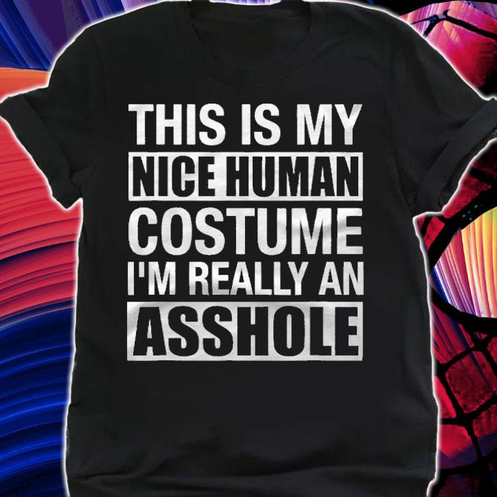 Funny Adult Humor Halloween Nice Human Costume Asshole Gifts Shirt t-shirt shirt