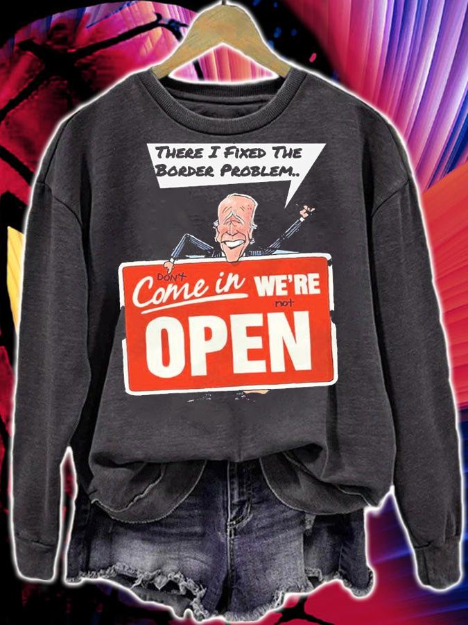 There I Fixed The Border Problem Don't Come In We're Not Open Biden T-Shirt t-shirt