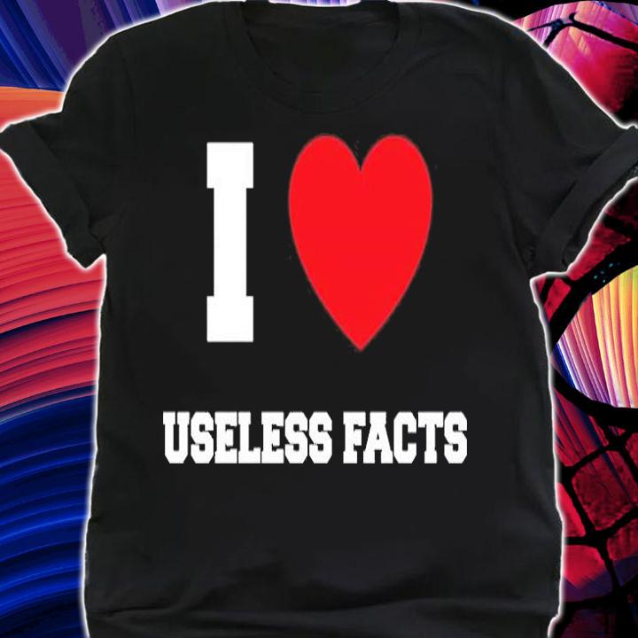 I Love Useless Facts T-Shirt t-shirt
