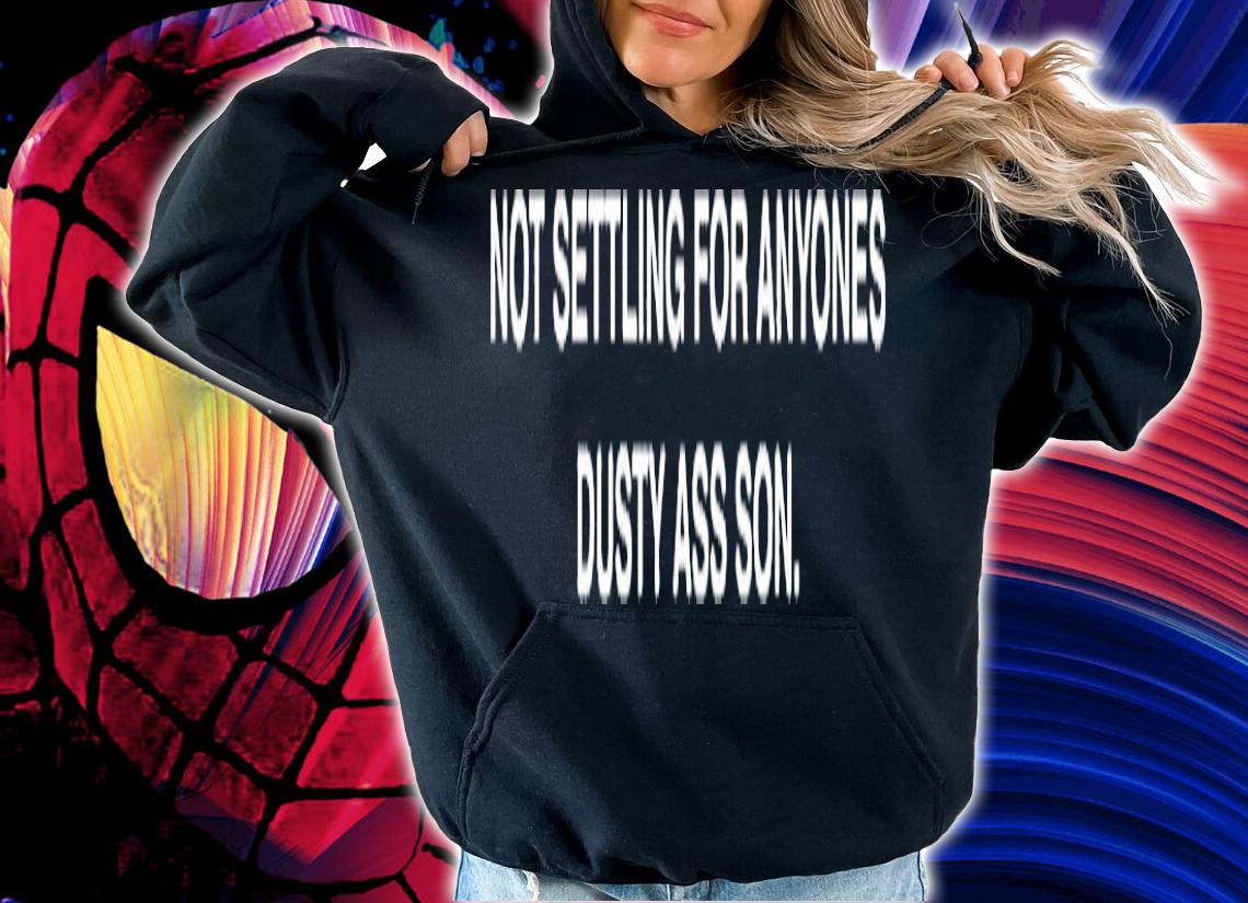 Not settling for anyones dusty ass son T-shirt t-shirt
