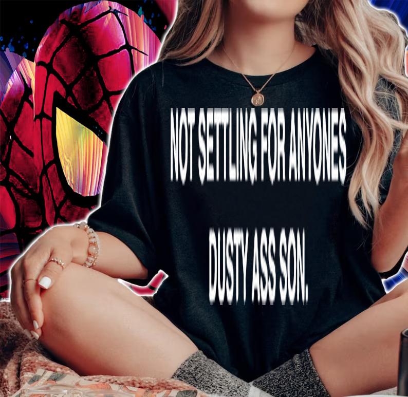 Not settling for anyones dusty ass son T-shirt t-shirt