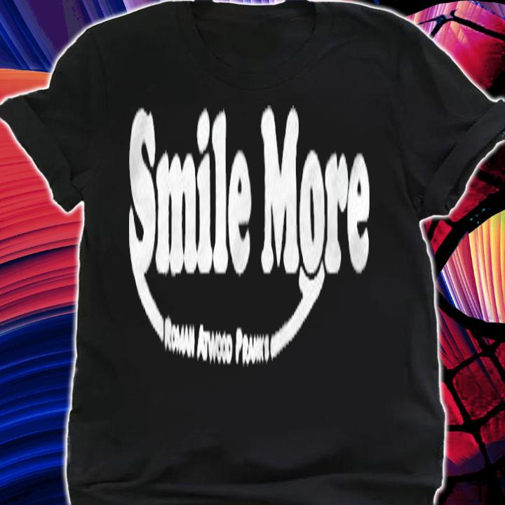 Smile more roman atwood pranks T-shirt t-shirt shirt