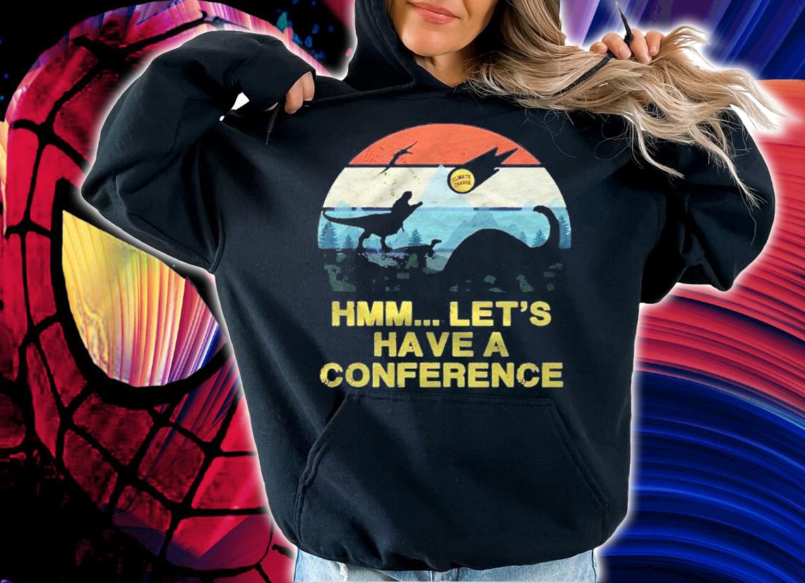 Hmm.. Lets Have A Conference Time For Action Shirt t-shirt hoodie