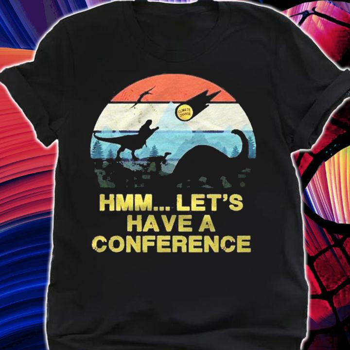 Hmm.. Lets Have A Conference Time For Action Shirt t-shirt shirt