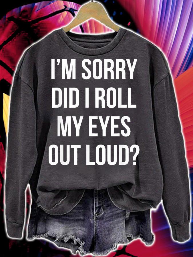 I'm Sorry Did I Roll My Eyes Out Loud Sarcastic Humor T-Shirt t-shirt sweatshirt