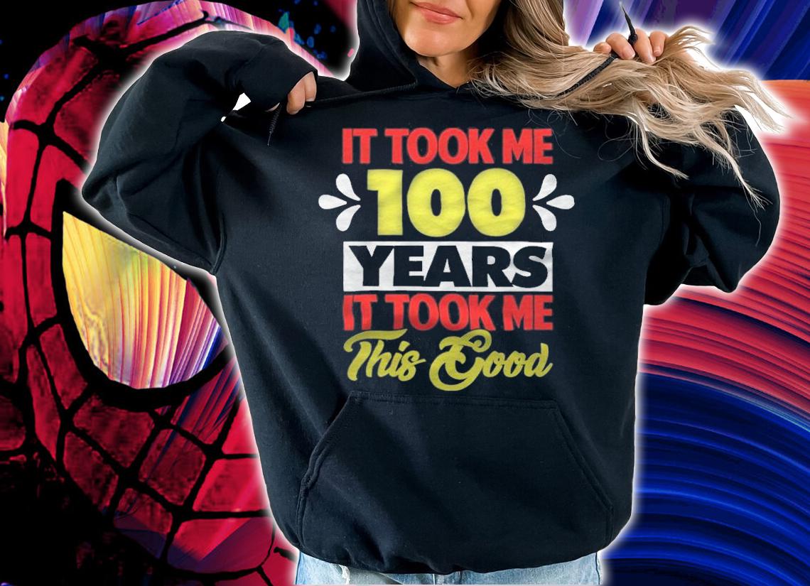 It took me 100 years it took me this good T-shirt t-shirt