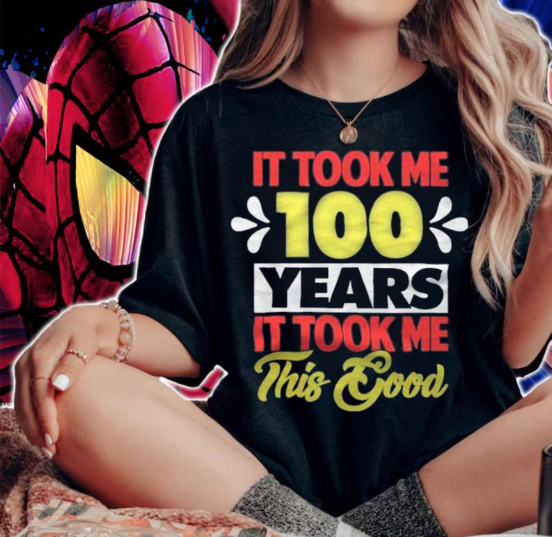 It took me 100 years it took me this good T-shirt t-shirt