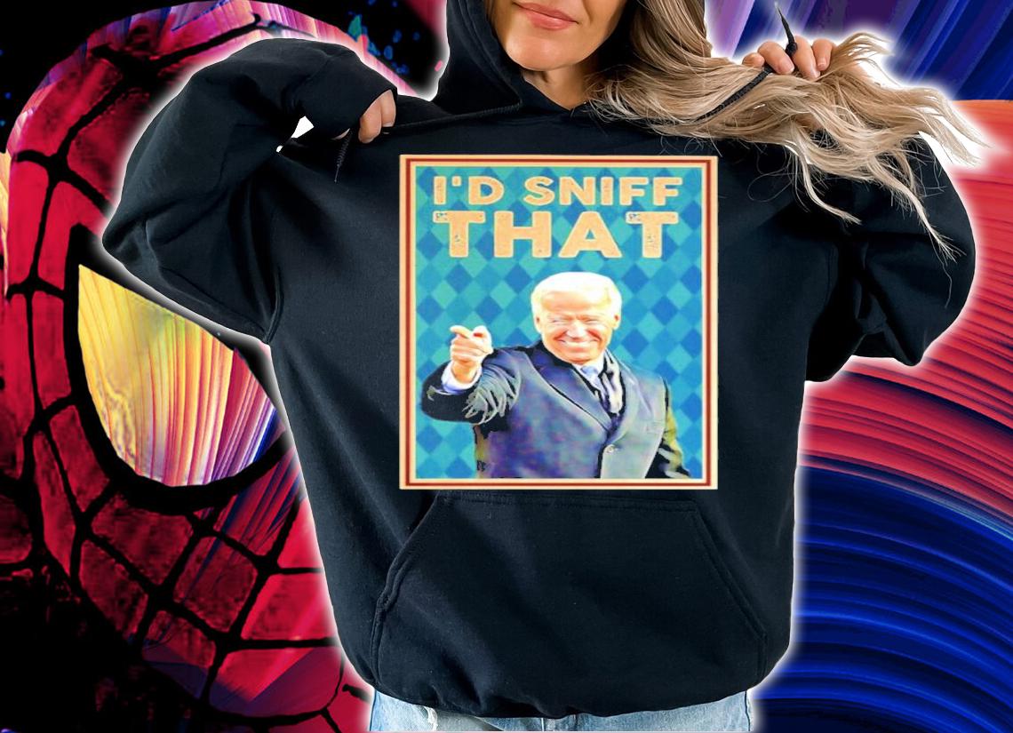 Joe Biden I'd Sniff That Shirt t-shirt hoodie
