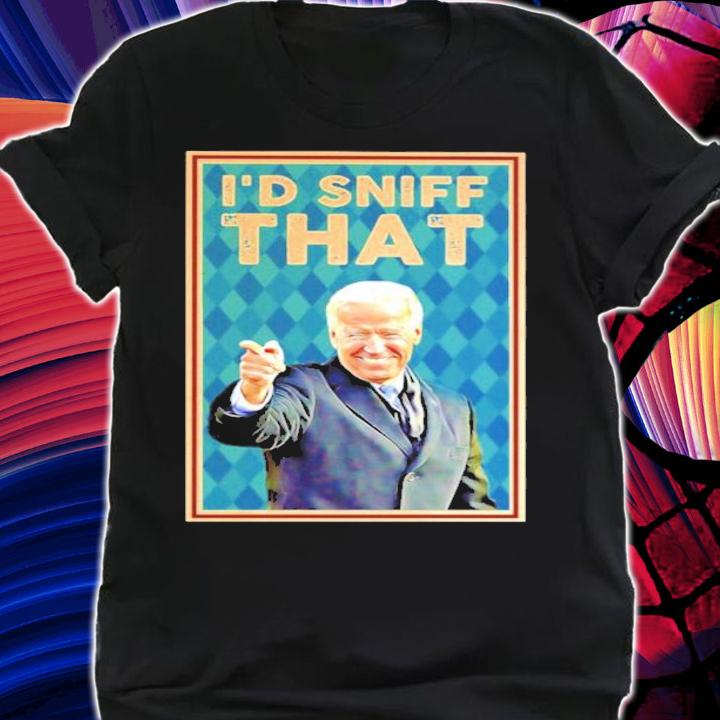 Joe Biden I'd Sniff That Shirt t-shirt shirt